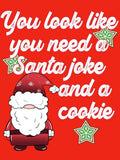 Funny Christmas Dad Joke You Need a Santa Joke and a Cookie by OliviaGbyKyro Unisex T-shirt, Sweatshirt, Hoodie, Long Sleeve Tee