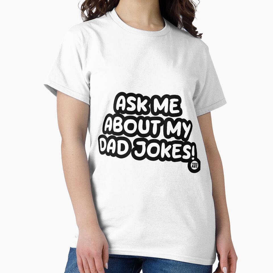 ASK ME ABOUT MY DAD JOKES by TODD GOLDMAN Unisex T-shirt, Sweatshirt, Hoodie, Long Sleeve Tee